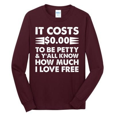 It Cost Zero Dollars To Be Petty Tall Long Sleeve T-Shirt