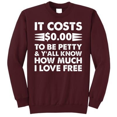 It Cost Zero Dollars To Be Petty Tall Sweatshirt