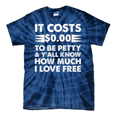 It Cost Zero Dollars To Be Petty Tie-Dye T-Shirt