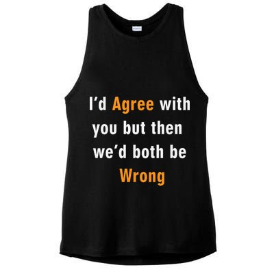 I'd Agree With You But The We'd Both Be Wrong Ladies PosiCharge Tri-Blend Wicking Tank