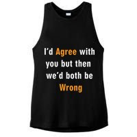 I'd Agree With You But The We'd Both Be Wrong Ladies PosiCharge Tri-Blend Wicking Tank