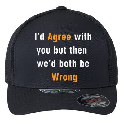 I'd Agree With You But The We'd Both Be Wrong Flexfit Unipanel Trucker Cap