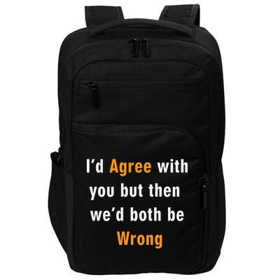 I'd Agree With You But The We'd Both Be Wrong Impact Tech Backpack