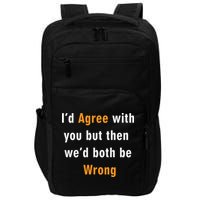I'd Agree With You But The We'd Both Be Wrong Impact Tech Backpack