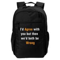 I'd Agree With You But The We'd Both Be Wrong Backpack