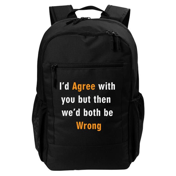 I'd Agree With You But The We'd Both Be Wrong Backpack