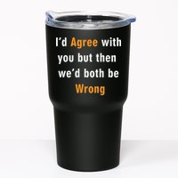 I'd Agree With You But The We'd Both Be Wrong Tumbler