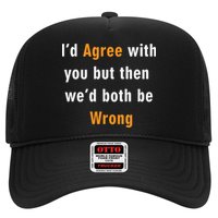 I'd Agree With You But The We'd Both Be Wrong Trucker Hat
