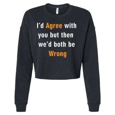 I'd Agree With You But The We'd Both Be Wrong Cropped Pullover Crew
