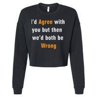 I'd Agree With You But The We'd Both Be Wrong Cropped Pullover Crew