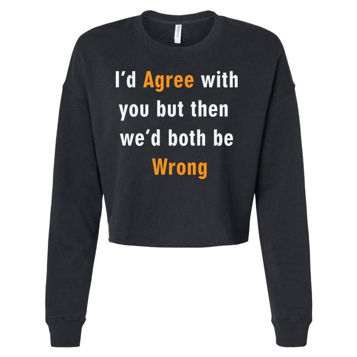 I'd Agree With You But The We'd Both Be Wrong Cropped Pullover Crew