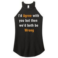 I'd Agree With You But The We'd Both Be Wrong Women's Perfect Tri Rocker Tank