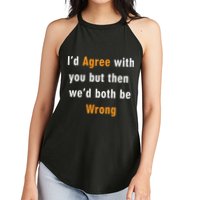 I'd Agree With You But The We'd Both Be Wrong Women's Perfect Tri Rocker Tank