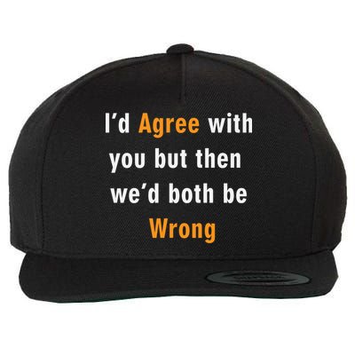I'd Agree With You But The We'd Both Be Wrong Wool Snapback Cap