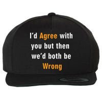 I'd Agree With You But The We'd Both Be Wrong Wool Snapback Cap