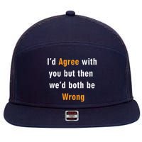 I'd Agree With You But The We'd Both Be Wrong 7 Panel Mesh Trucker Snapback Hat