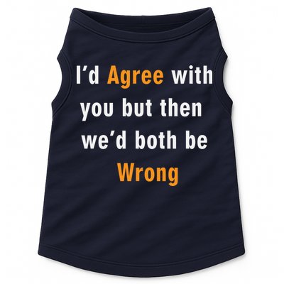 I'd Agree With You But The We'd Both Be Wrong Doggie Tank
