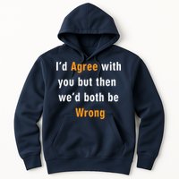 I'd Agree With You But The We'd Both Be Wrong Hoodie