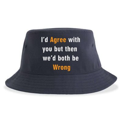 I'd Agree With You But The We'd Both Be Wrong Sustainable Bucket Hat
