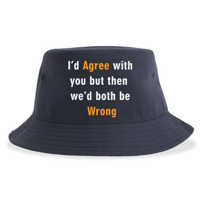 I'd Agree With You But The We'd Both Be Wrong Sustainable Bucket Hat