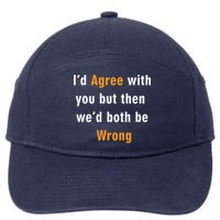 I'd Agree With You But The We'd Both Be Wrong 7-Panel Snapback Hat