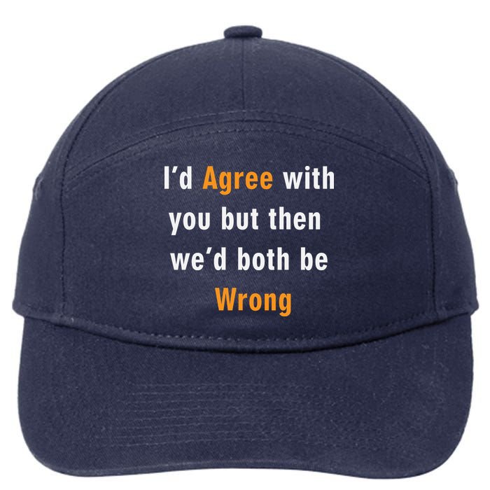 I'd Agree With You But The We'd Both Be Wrong 7-Panel Snapback Hat