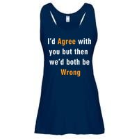 I'd Agree With You But The We'd Both Be Wrong Ladies Essential Flowy Tank