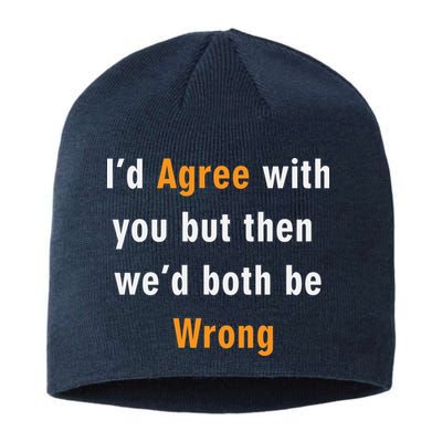 I'd Agree With You But The We'd Both Be Wrong Sustainable Beanie
