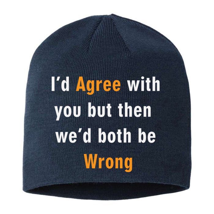 I'd Agree With You But The We'd Both Be Wrong Sustainable Beanie