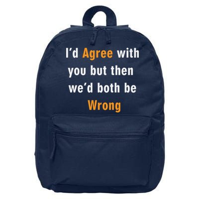 I'd Agree With You But The We'd Both Be Wrong 16 in Basic Backpack