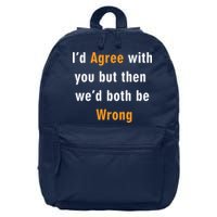 I'd Agree With You But The We'd Both Be Wrong 16 in Basic Backpack
