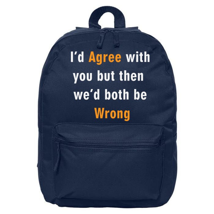 I'd Agree With You But The We'd Both Be Wrong 16 in Basic Backpack