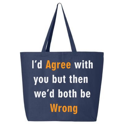 I'd Agree With You But The We'd Both Be Wrong 25L Jumbo Tote