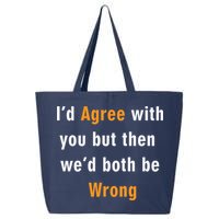 I'd Agree With You But The We'd Both Be Wrong 25L Jumbo Tote
