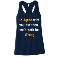 I'd Agree With You But The We'd Both Be Wrong Womens Tank Top