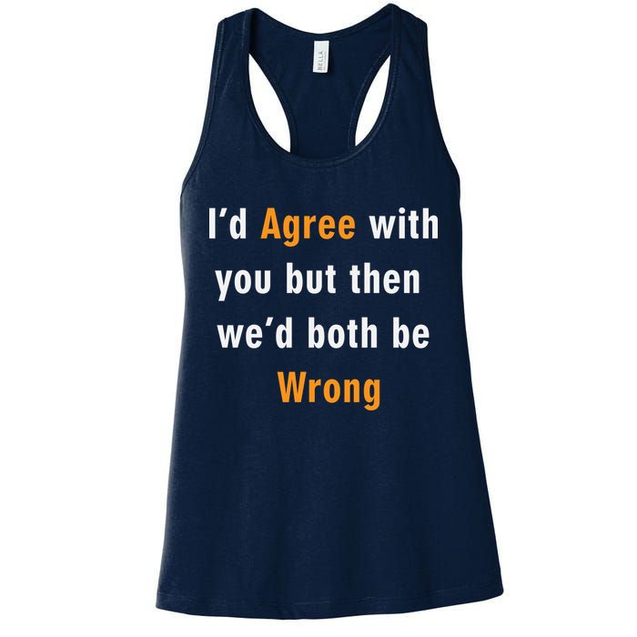 I'd Agree With You But The We'd Both Be Wrong Womens Tank Top
