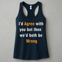 I'd Agree With You But The We'd Both Be Wrong Womens Tank Top