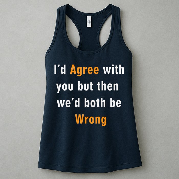I'd Agree With You But The We'd Both Be Wrong Womens Tank Top