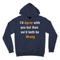 I'd Agree With You But The We'd Both Be Wrong Tall Hoodie