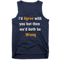 I'd Agree With You But The We'd Both Be Wrong Tank Top