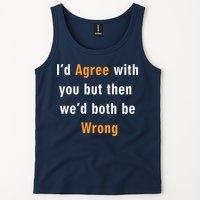 I'd Agree With You But The We'd Both Be Wrong Tank Top