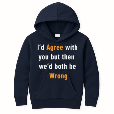 I'd Agree With You But The We'd Both Be Wrong Kids Hoodie