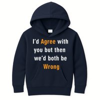 I'd Agree With You But The We'd Both Be Wrong Kids Hoodie