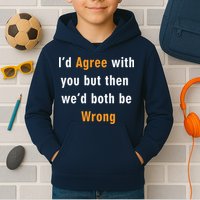 I'd Agree With You But The We'd Both Be Wrong Kids Hoodie