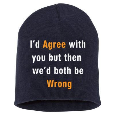 I'd Agree With You But The We'd Both Be Wrong Short Acrylic Beanie