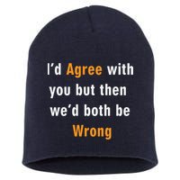 I'd Agree With You But The We'd Both Be Wrong Short Acrylic Beanie
