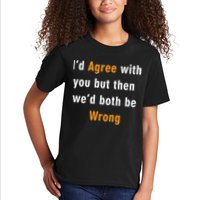 I'd Agree With You But The We'd Both Be Wrong Kids T-Shirt