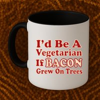Id Be A Vegetarian If Bacon Grew On Trees Mug