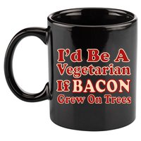 Id Be A Vegetarian If Bacon Grew On Trees 11oz C Handle Ceramic Mug