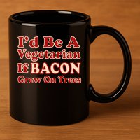 Id Be A Vegetarian If Bacon Grew On Trees 11oz C Handle Ceramic Mug